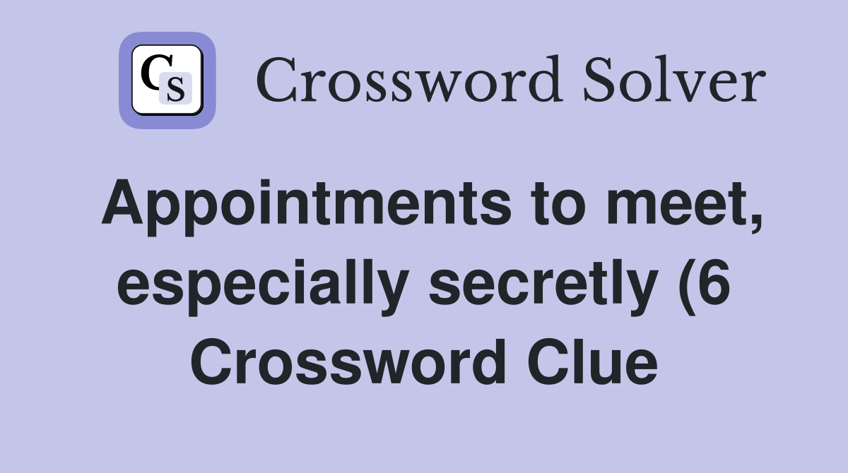 Appointments to meet especially secretly (6) Crossword Clue Answers Appointments to meet especially secretly (6) Crossword Clue Answers
